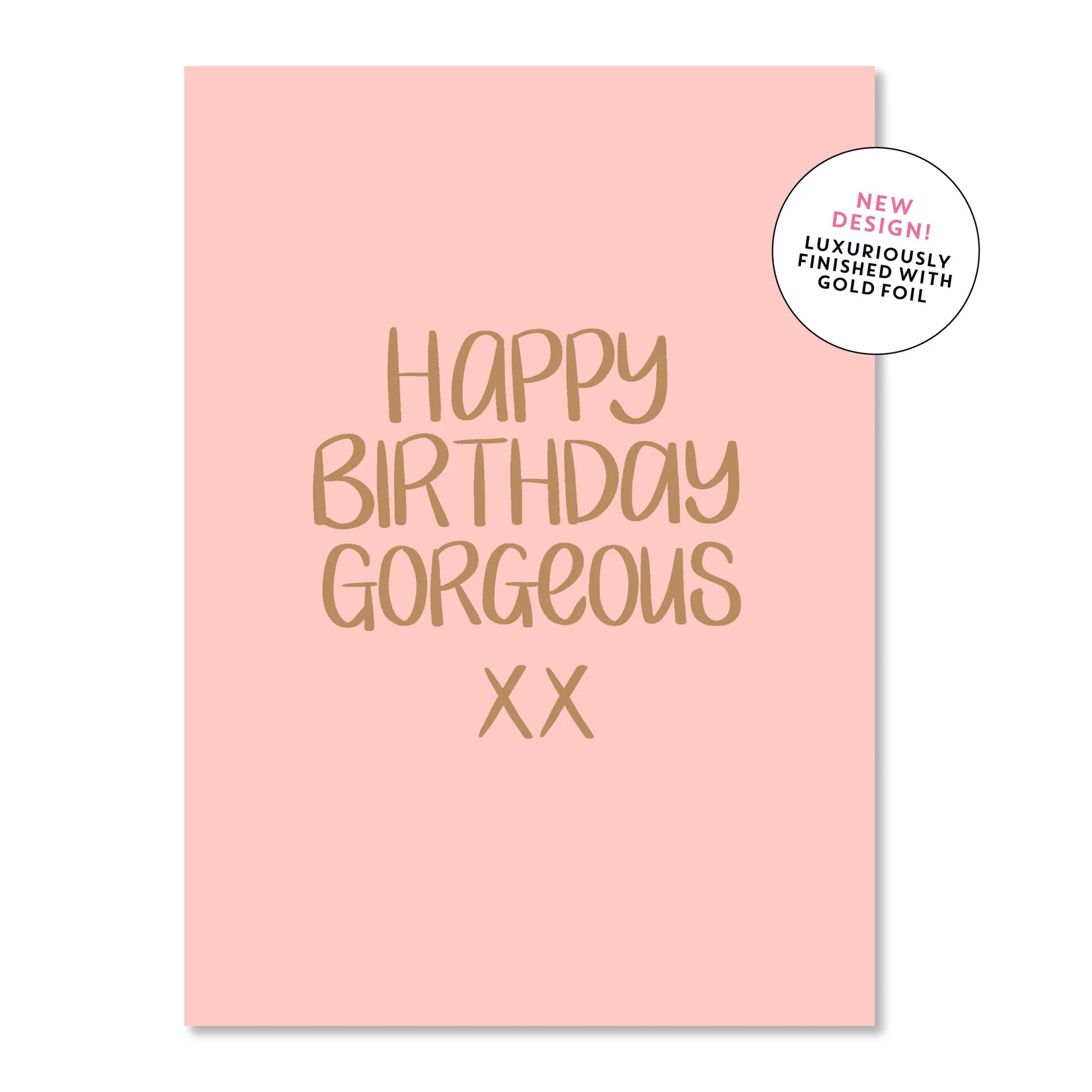 Happy Birthday Gorgeous xx | Greeting Card