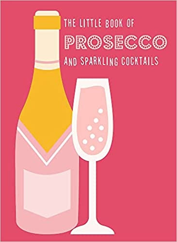 Little Book of Prosecco and Sparkling Cocktails