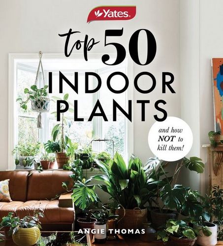 Yates Top 50 Indoor Plants and How Not To Kill Them
