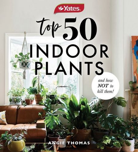 Yates Top 50 Indoor Plants and How Not To Kill Them